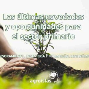 LO ÚLTIMO DEL SECTOR AGRARÍO EN AGROISLAS