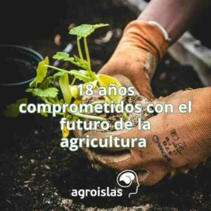 18 AÑOS DE COMPROMISO CON EL SECTOR AGRARIO